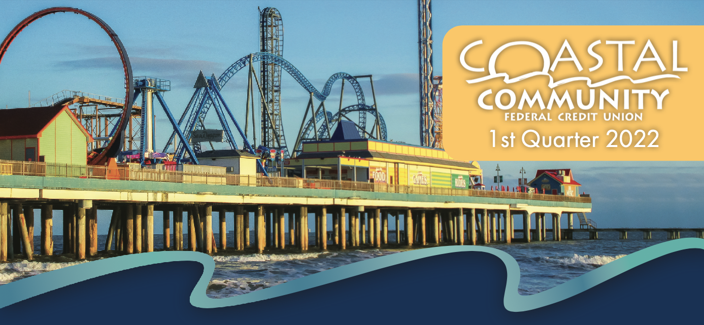 Coastal Community Credit Union 1st Quarter 2022 Newsletter